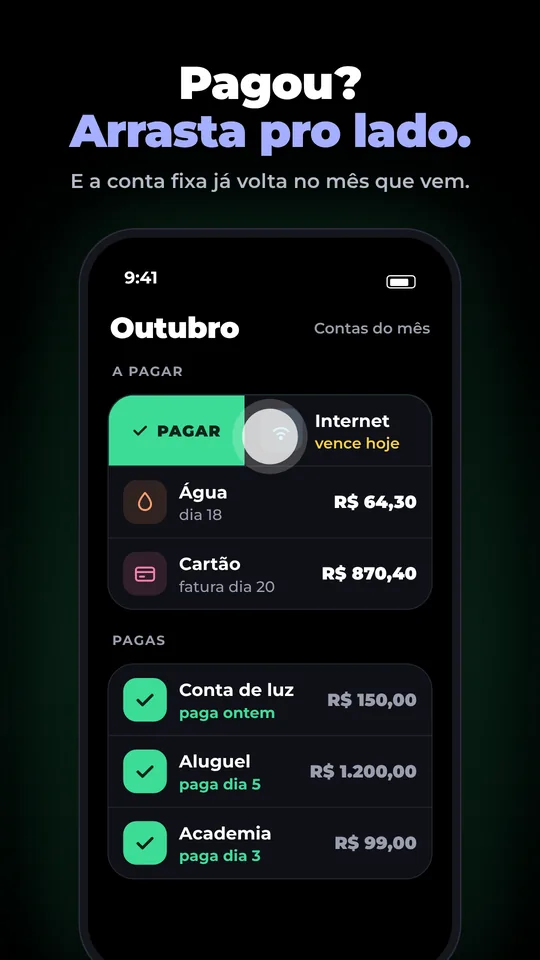 Pagou? Arrasta pro lado, e a conta fixa já volta no mês que vem